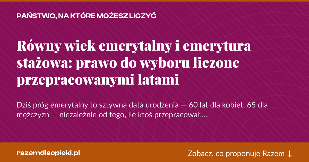 Karta social do udostępnienia: Równy wiek emerytalny i emerytura stażowa: prawo do wyboru liczone przepracowanymi latami